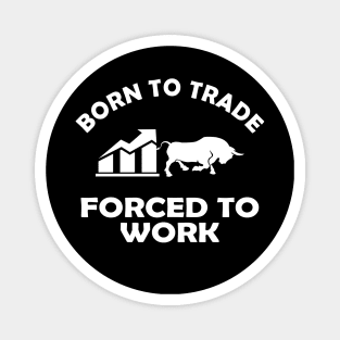 Trader - Born to trader forced to work Magnet